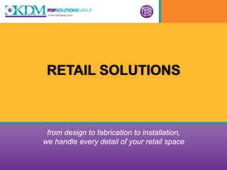 RETAIL SOLUTIONS



 from design to fabrication to installation,
we handle every detail of your retail space
 