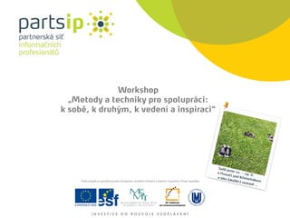 Workshop
  „Metody a techniky pro spolupráci:
k sobě, k druhým, k vedení a inspiraci“
 