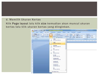 d. Memilih Ukuran Kertas
Klik Page layout lalu klik size kemudian akan muncul ukuran
kertas lalu klik ukuran kertas yang diinginkan.
 