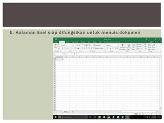 b. Halaman Exel siap difungsikan untuk menuis dokumen
 