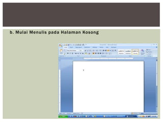 b. Mulai Menulis pada Halaman Kosong
 