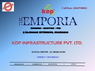 BUSINESS • SHOPPING • FUN
@ RAJNAGAR EXTENSION, GHAZIABAD
D-247/29, SECTOR – 63, NOIDA 201301
info@kdp.in I www.kdpgroup.in
RESIDENTIAL I COMMERCIAL I EDUCATION I HOTEL
Call Now :9818700021
 