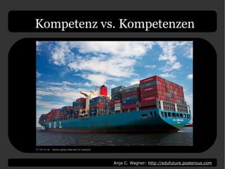 Anja C. Wagner: http://edufuture.posterous.com
Kompetenz vs. Kompetenzen
CC by-nc-sa: Some rights reserved by kuemmi
 