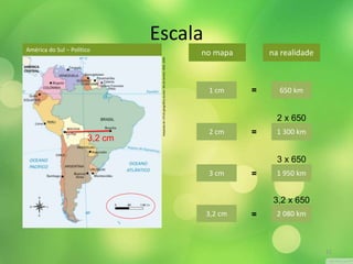 Escala 
no mapa na realidade 
1 cm = 650 km 
2 x 650 
2 cm = 1 300 km 
3 x 650 
3 cm = 1 950 km 
3,2 x 650 
3,2 cm = 2 080 km 
América do Sul − Político 
3,2 cm 
Adaptado de: ATLAS geográfico escolar. Rio de Janeiro: IBGE, 2009. 
11 
 