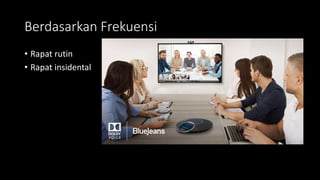 Berdasarkan Frekuensi
• Rapat rutin
• Rapat insidental
 
