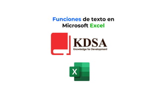 Funciones de texto en
Microsoft Excel
 