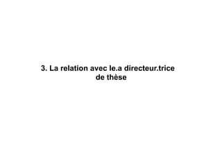 3. La relation avec le.a directeur.trice
de thèse
 