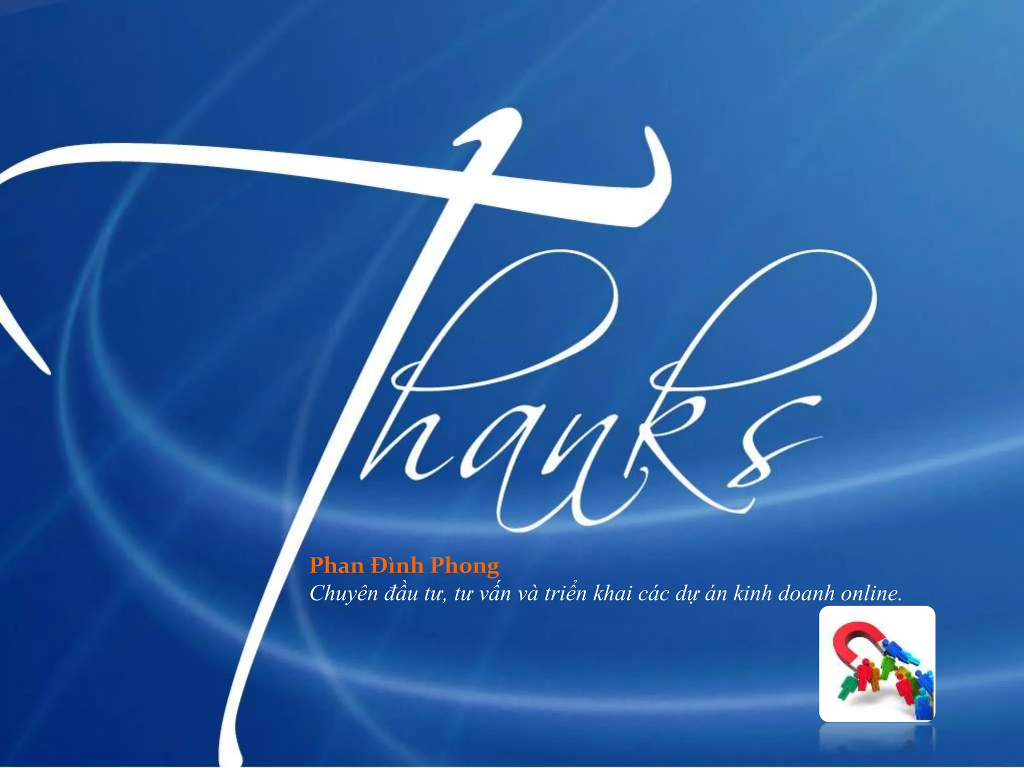 Phan Đình Phong
Chuyên đầu tư, tư vấn và triển khai các dự án kinh doanh online.
 