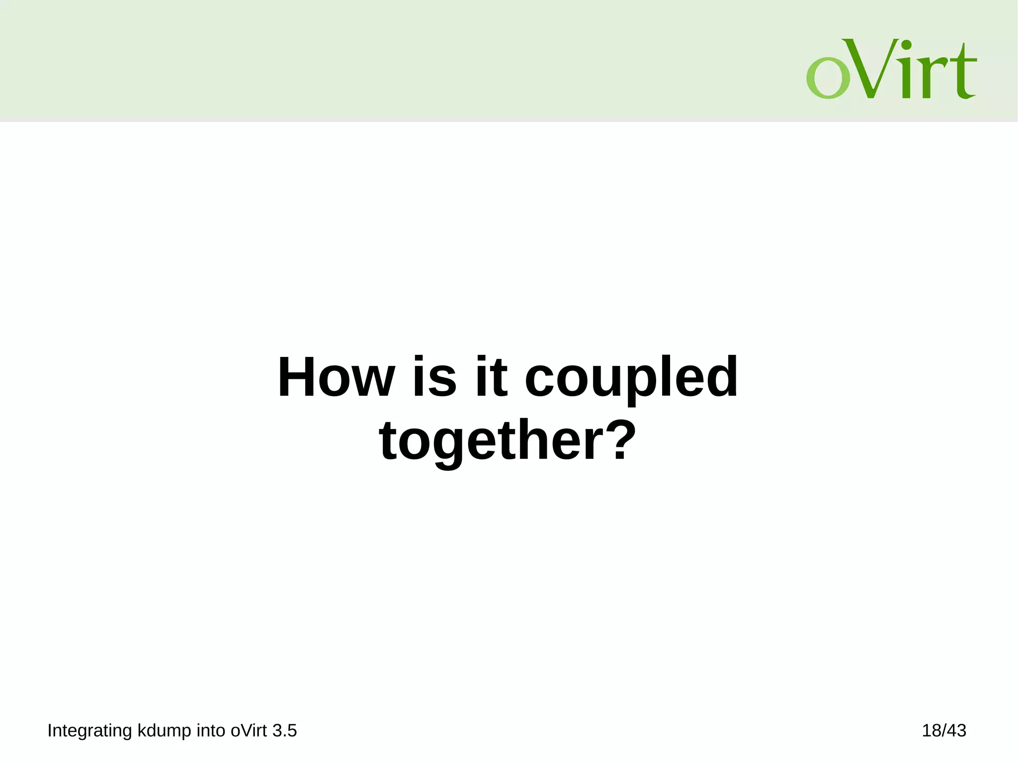 Integrating kdump into oVirt 3.5 18/43
How is it coupled
together?
 