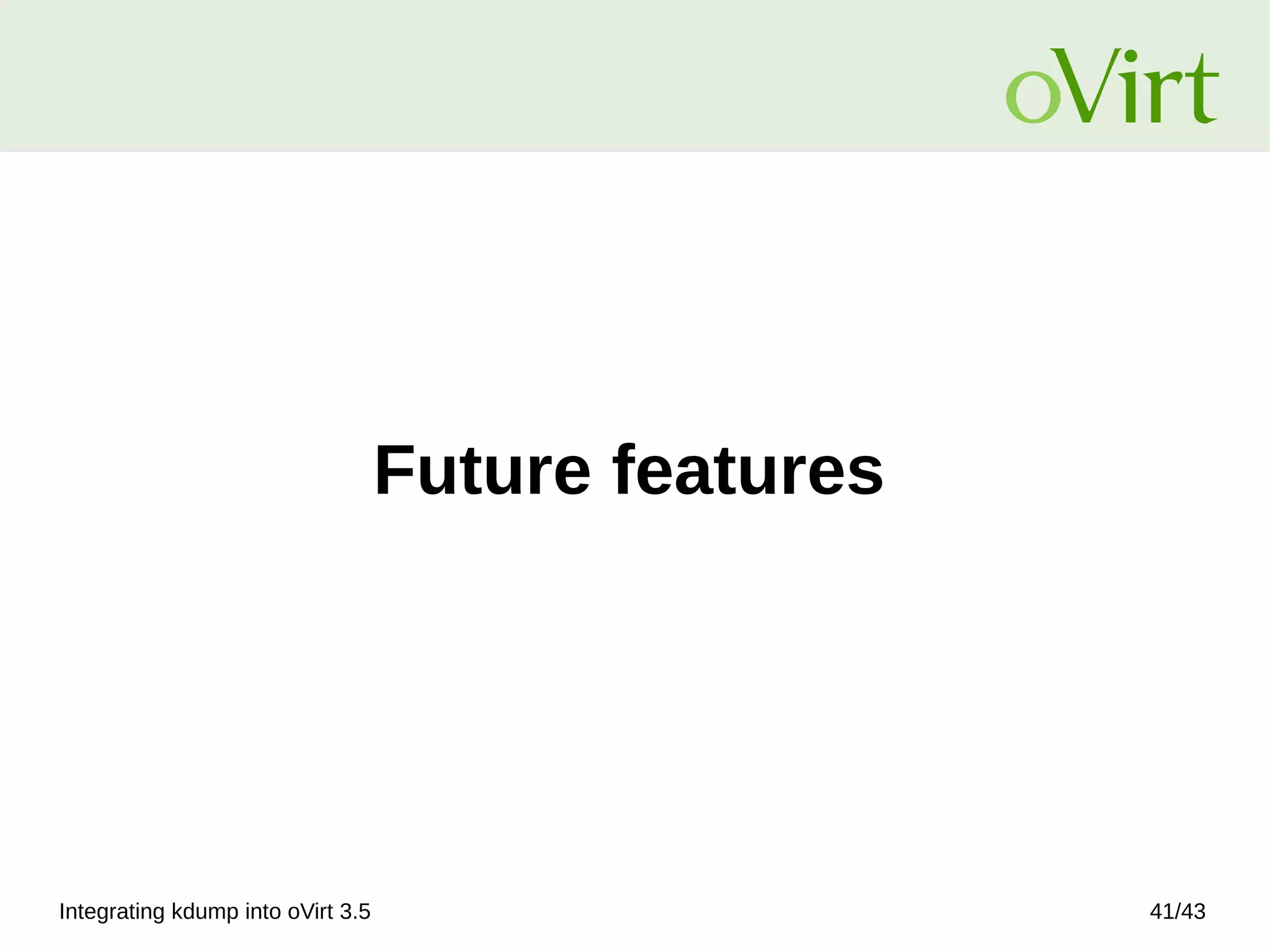 Integrating kdump into oVirt 3.5 41/43
Future features
 