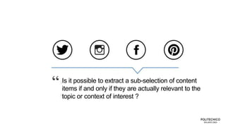 Is it possible to extract a sub-selection of content
items if and only if they are actually relevant to the
topic or context of interest ?
 