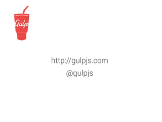 http://gulpjs.com
@gulpjs
 