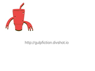 http://gulpﬁction.divshot.io
 
