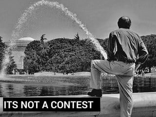 ITS NOT A CONTEST
 