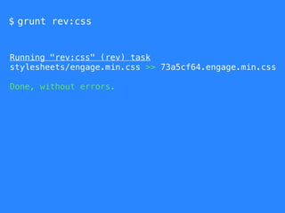 $ grunt rev:css
Running "rev:css" (rev) task
stylesheets/engage.min.css >> 73a5cf64.engage.min.css
Done, without errors.
 