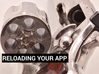 RELOADING YOUR APP
 