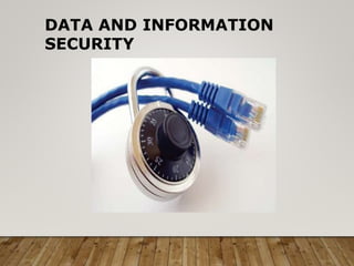 DATA AND INFORMATION
SECURITY
 