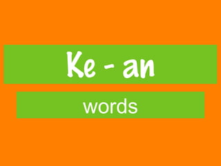 Ke - an
words
 