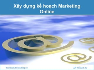 Xây dựng kế hoạch Marketing
Online

 