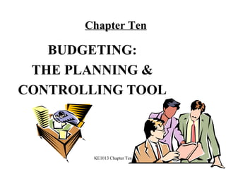 Chapter Ten BUDGETING: THE PLANNING & CONTROLLING TOOL 