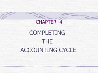 CHAPTER  4 COMPLETING  THE  ACCOUNTING CYCLE 