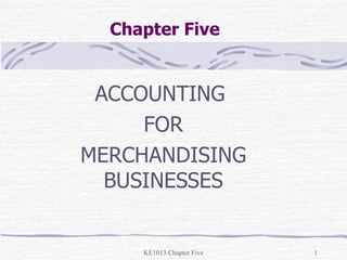 Chapter Five ACCOUNTING  FOR MERCHANDISING BUSINESSES 