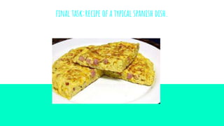 final task:recipe of a typical spanish dish.
 