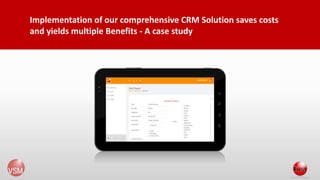 Implementation of our comprehensive CRM Solution saves costs
and yields multiple Benefits - A case study
 