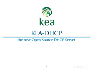 © Men & Mice http://menandmice.com  
© ISC http://www.isc.org
KEA-DHCP
the new Open Source DHCP Server
1
 