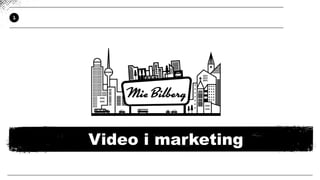 1
Video i marketing
 