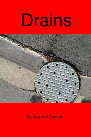 Drains
By Kea and Connor
 