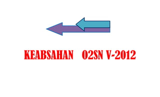 KEABSAHAN O2SN V-2012
 
