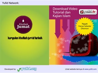 Yufid Network:




   iPhone and iPad Ready




 Developed by:             Lihat website lainnya di www.yufid.com
 