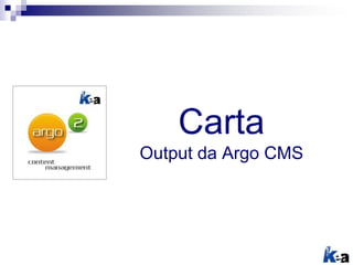 Carta
Output da Argo CMS
 