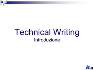 Technical Writing
Introduzione
 