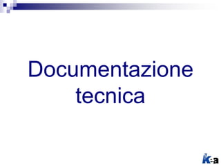 Documentazione
tecnica
 