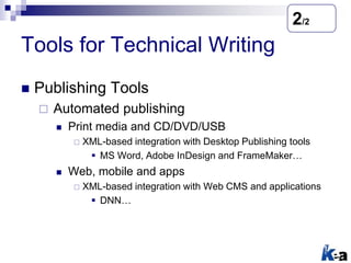 Tools for Technical Writing
 Publishing Tools
 Automated publishing
 Print media and CD/DVD/USB
 XML-based integration...