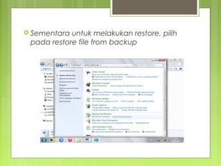  Sementara untuk melakukan restore, pilih
pada restore file from backup
 