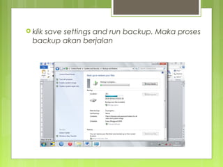  klik save settings and run backup. Maka proses
backup akan berjalan
 
