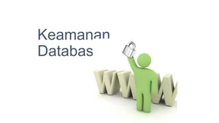 Keamanan
Database
 