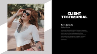 CLIENT
TESTIMONIAL
Interactively coordinate proactive e-commerce via process-
centric "outside the box" thinking. Completely pursue scalable
customer service through sustainable potentialities
collaboratively administrate.envisioned multimedia based
expertise and cross-media growth strategies. Seamlessly
visualize quality intellectual capital without superior
collaboration.
Tasya Carmelo
Creative Director
 