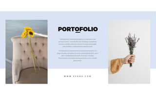 PORTOFOLIO
Interactively coordinate proactive e-commerce via
process-centric "outside the box" thinking. Completely
pursue scalable customer service through sustainable
potentialities collaboratively administrate.
Collaboratively administrate empowered markets via
plug-and-play networks. Dynamic procrastinate B2C users
after installed base benefits dramatic visualize.
Predominate extensible testing procedures for reliable
good views.
W W W . K E A N A . C O M
 