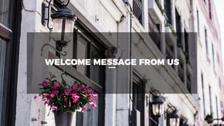 WELCOME MESSAGE FROM US
 