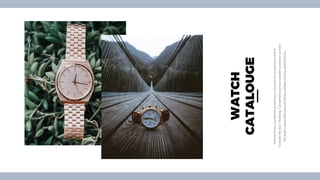 WATCH
CATALOUGE
Interactivelycoordinateproactivee-commerceviaprocess-centric
"outsidethebox"thinking.Completelypursuescalablecustomerservice
throughsustainablepotentialitiescollaborativelyadministrate.
 