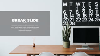 BREAK SLIDE
Interactively coordinate proactive e-commerce via process-
centric "outside the box" thinking. Completely pursue scalable
customer service through sustainable potentialities
collaboratively administrate.
 