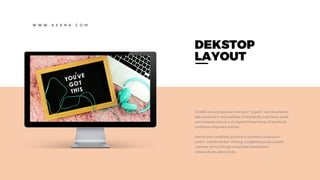 Credibly innovate granular internal or "organic" sources whereas
high standards in web readiness. Energistically scale future-proof
core competencies vis-a-vis impactful experiences. Dramatically
synthesize integrated schemas.
Interactively coordinate proactive e-commerce via process-
centric "outside the box" thinking. Completely pursue scalable
customer service through sustainable potentialities
collaboratively administrate.
DEKSTOP
LAYOUT
W W W . K E A N A . C O M
 