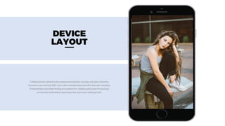 DEVICE
LAYOUT
Collaboratively administrate empowered markets via plug-and-play networks.
Dynamic procrastinate B2C users after installed base benefits dramatic visualize.
Predominate extensible testing procedures for reliable good views Proactively
envisioned multimedia based expertise and cross-media growth.
 