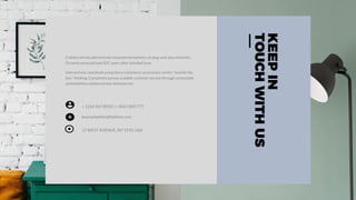 17 WEST AVENUE, NY 1910, USA
+ 1234 567 8910 | + 4567 890 777
keana.fashion@fashion.com
Collaboratively administrate empowered markets via plug-and-play networks.
Dynamic procrastinate B2C users after installed base.
KEEPIN
TOUCHWITHUS
Interactively coordinate proactive e-commerce via process-centric "outside the
box" thinking. Completely pursue scalable customer service through sustainable
potentialities collaboratively administrate.
 