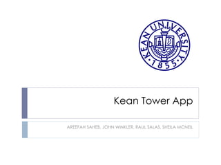 Kean Tower App AREEFAH SAHEB, JOHN WINKLER, RAUL SALAS, SHEILA MCNEIL 