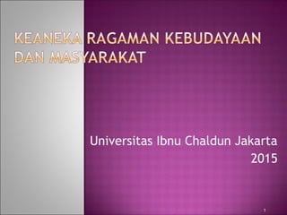 Universitas Ibnu Chaldun Jakarta
2015
1
 